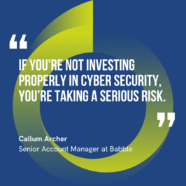 The graphic visually represents a quote by Callum Archer that says, "If you're not investing properly in cyber security, you’re taking a serious risk".