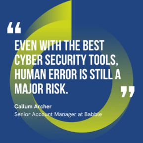 Quoted text from Callum Archer, Cyber Security Expert: “Even with the best cybersecurity tools, like those used by the CIA, human error is still a major risk. An employee, even one who doesn't know much about computers, could accidentally click on a suspicious link and compromise security.” 
