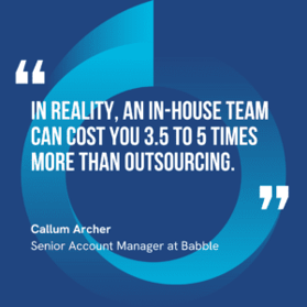 The graphic visually represents a quote by Callum Archer that says, "In reality, an in-house team can cost you 3.5 to 5 times more than outsourcing."