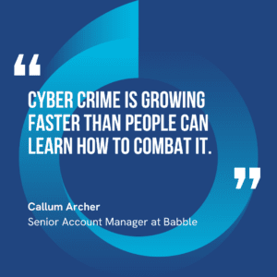 The graphic visually represents a quote by Callum Archer that says, "Cyber crime is growing faster than people can learn how to combat it."