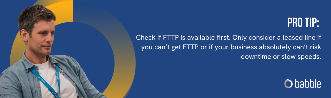 This graphic visually represents a "pro tip" that advises you to consider a leased line if you can’t get FTTP and features an image of a man smiling at a desk.