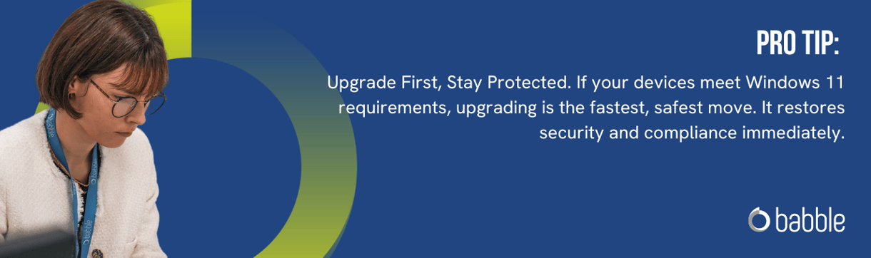 Windows 10 EOL tip: upgrade compatible devices to Windows 11 to restore security and compliance.