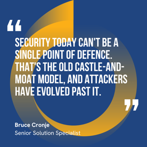 This graphic visually represents a quote by Bruce Cronje that says, "Security today can't be a single point of defence. That's the old castle-and-moat model, and attackers have evolved past it."