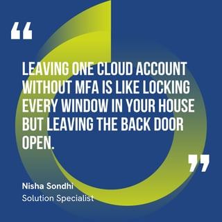 The graphic visually represents a quote by Nisha Sondhi that says, "Leaving one cloud account without MFA is like locking every window in your house but leaving the back door open."