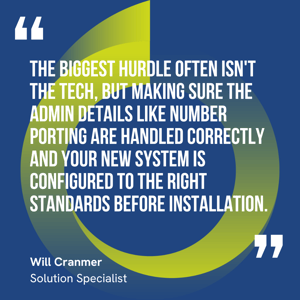 This graphic visually represents a quote by Will Cranmer that says, "The biggest hurdle often isn't the tech, but making sure the admin details like number porting are handled correctly and your new system is configured to the right standards before installation."