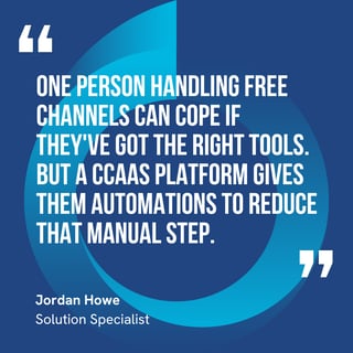 This graphic visually represents a quote by Jordan Howe that says, "One person handling free channels can cope if they've got the right tools. But a CCaaS platform gives them automations to reduce that manual step."