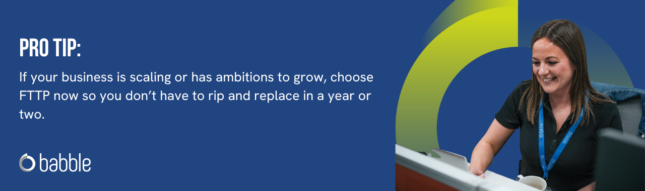 This graphic visually represents a "pro tip" to choose FTTP if your business has plans to expand and features an image of a lady smiling and working at a desk.